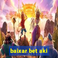 baixar bet aki